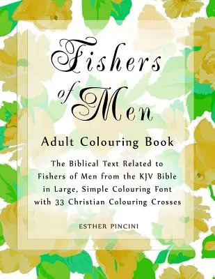 Livre de coloriage pour adultes Pêcheurs d'hommes : Le texte biblique relatif aux pêcheurs d'hommes de la Bible KJV en grande police de caractères simple à colorier avec 33 croix chrétiennes à colorier. - Fishers of Men Adult Colouring Book: The Biblical Text Related to Fishers of Men from the KJV Bible in Large, Simple Colouring Font with 33 Christian