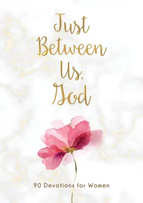 Entre nous, Dieu : 90 Devotions pour les femmes - Just Between Us, God: 90 Devotions for Women