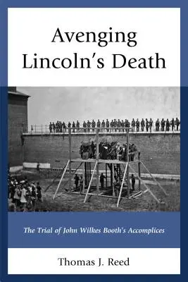 La vengeance de la mort de Lincoln : Le procès des complices de John Wilkes Booth - Avenging Lincoln's Death: The Trial of John Wilkes Booth's Accomplices