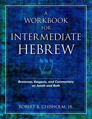 Un cahier d'exercices pour l'hébreu intermédiaire : Grammaire, exégèse et commentaire sur Jonas et Ruth - A Workbook for Intermediate Hebrew: Grammar, Exegesis, and Commentary on Jonah and Ruth