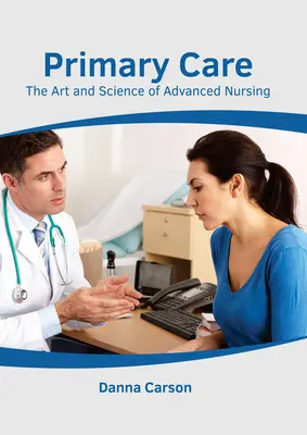 Soins primaires : L'art et la science des soins infirmiers avancés - Primary Care: The Art and Science of Advanced Nursing