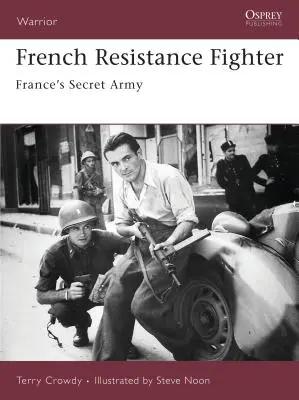 Les résistants français : L'armée secrète de la France - French Resistance Fighter: France's Secret Army