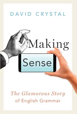 Making Sense : L'histoire glorieuse de la grammaire anglaise - Making Sense: The Glamorous Story of English Grammar