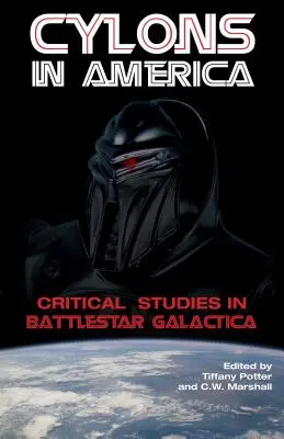 Cylons en Amérique : Études critiques de Battlestar Galactica - Cylons in America: Critical Studies in Battlestar Galactica