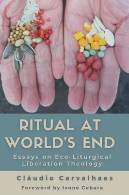 Le rituel à la fin du monde : Essais sur la théologie de la libération éco-liturgique - Ritual at World's End: Essays on Eco-Liturgical Liberation Theology