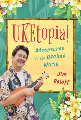 Uketopia ! Aventures dans le monde du ukulélé - Uketopia!: Adventures in the Ukulele World