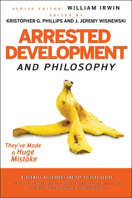 Arrested Development et la philosophie - Arrested Development and Philosophy