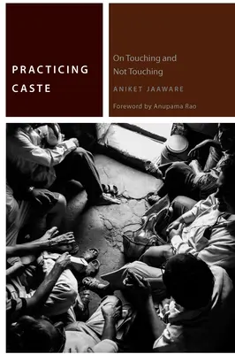 Praticing Caste : Sur le fait de toucher et de ne pas toucher - Practicing Caste: On Touching and Not Touching