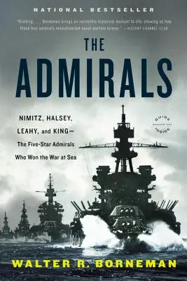 Les amiraux : Nimitz, Halsey, Leahy et King - Les amiraux cinq étoiles qui ont gagné la guerre en mer - The Admirals: Nimitz, Halsey, Leahy, and King--The Five-Star Admirals Who Won the War at Sea