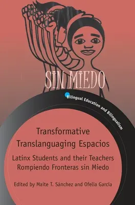 Espacios Translanguaging transformatifs : Les étudiants latino-américains et leurs enseignants Rompant les frontières sans se soucier de l'autre - Transformative Translanguaging Espacios: Latinx Students and Their Teachers Rompiendo Fronteras Sin Miedo