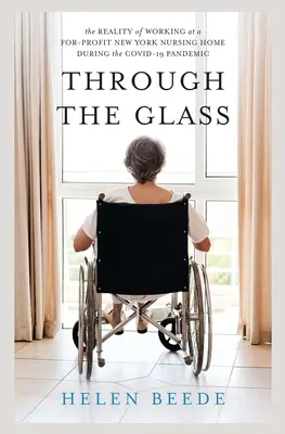 À travers la vitre : La réalité du travail dans une maison de retraite à but lucratif de New York pendant la pandémie de COVID-19 - Through the Glass: The Reality of Working at a For-Profit New York Nursing Home During the COVID-19 Pandemic