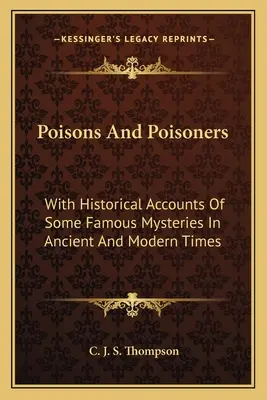 Poisons et empoisonneurs : Avec des récits historiques de quelques mystères célèbres dans les temps anciens et modernes - Poisons and Poisoners: With Historical Accounts of Some Famous Mysteries in Ancient and Modern Times