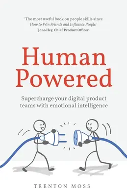 La force de l'homme : L'intelligence émotionnelle au service de vos équipes de produits numériques - Human Powered: Supercharge your digital product teams with emotional intelligence