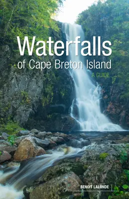 Les cascades de l'île du Cap-Breton : Un guide - Waterfalls of Cape Breton Island: A Guide