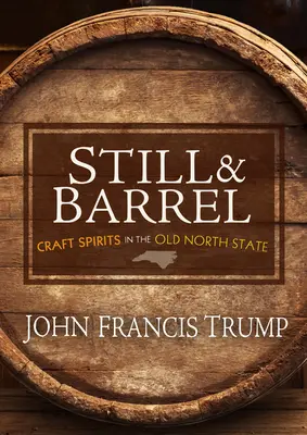 Still & Barrel : Les spiritueux artisanaux dans l'État du Nord - Still & Barrel: Craft Spirits in the Old North State