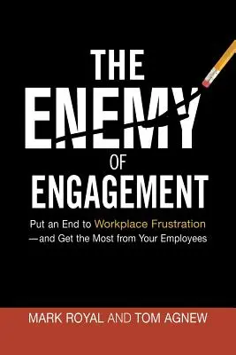 L'ennemi de l'engagement : Mettre fin à la frustration sur le lieu de travail - et obtenir le meilleur de vos employés - The Enemy of Engagement: Put an End to Workplace Frustration--And Get the Most from Your Employees