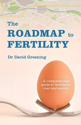 Feuille de route pour la fertilité : Un guide complet de la fertilité pour les hommes et les femmes - Roadmap to Fertility: A Comprehensive Guide to Fertility for Men and Women