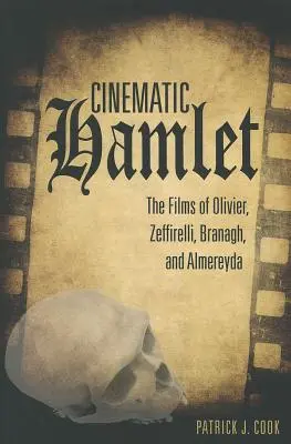 Hamlet cinématographique : Les films d'Olivier, Zeffirelli, Branagh et Almereyda - Cinematic Hamlet: The Films of Olivier, Zeffirelli, Branagh, and Almereyda