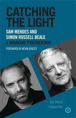 Attraper la lumière : Sam Mendes et Simon Russell Beale, un partenariat de travail - Catching the Light: Sam Mendes and Simon Russell Beale, a Working Partnership