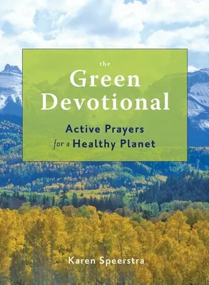 La dévotion verte : Prières actives pour une planète saine - The Green Devotional: Active Prayers for a Healthy Planet
