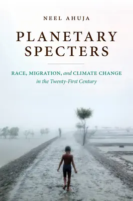 Spectres planétaires : Race, migration et changement climatique au XXIe siècle - Planetary Specters: Race, Migration, and Climate Change in the Twenty-First Century