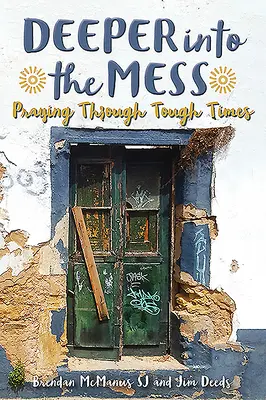 Plus profond dans le désordre : Prier dans les moments difficiles - Deeper Into the Mess: Praying Through Tough Times