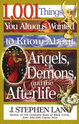 1 001 choses que vous avez toujours voulu savoir sur les anges, les démons et la vie après la mort - 1,001 Things You Always Wanted to Know about Angels, Demons, and the Afterlife