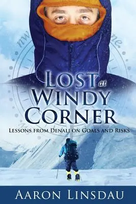 Perdu à Windy Corner : Leçons de Denali sur les objectifs et les risques - Lost at Windy Corner: Lessons from Denali on Goals and Risks