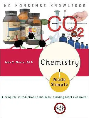 La chimie en toute simplicité : Une introduction complète aux éléments de base de la matière - Chemistry Made Simple: A Complete Introduction to the Basic Building Blocks of Matter