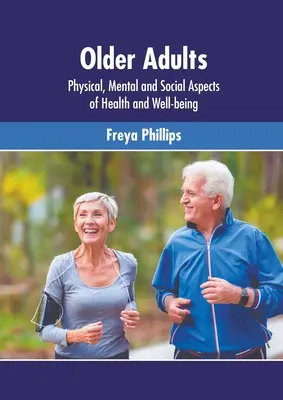 Les personnes âgées : Aspects physiques, mentaux et sociaux de la santé et du bien-être - Older Adults: Physical, Mental and Social Aspects of Health and Well-Being