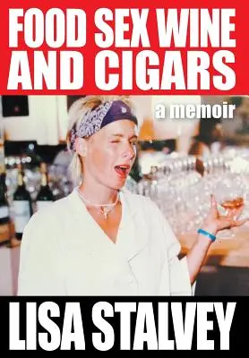 Nourriture, sexe, vin et cigares : Un mémoire - Food, Sex, Wine and Cigars: A Memoir