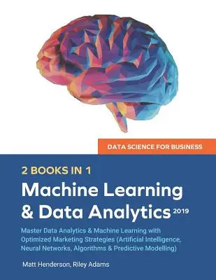 Data Science for Business 2019 (2 LIVRES EN 1) : Maîtriser l'analyse des données et l'apprentissage automatique avec des stratégies marketing optimisées (Intelligence artificielle, - Data Science for Business 2019 (2 BOOKS IN 1): Master Data Analytics & Machine Learning with Optimized Marketing Strategies (Artificial Intelligence,