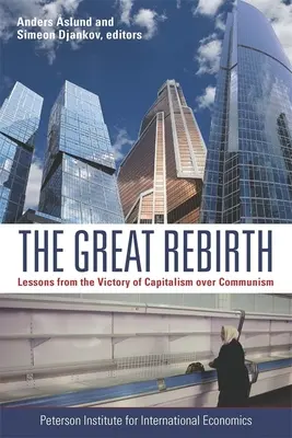 La grande renaissance : Les leçons de la victoire du capitalisme sur le communisme - The Great Rebirth: Lessons from the Victory of Capitalism Over Communism