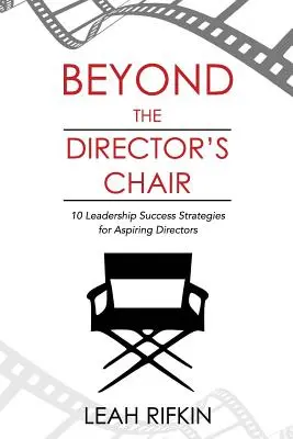 Au-delà du fauteuil de directeur : 10 stratégies de réussite en matière de leadership pour les administrateurs en herbe - Beyond the Director's Chair: 10 Leadership Success Strategies for Aspiring Directors