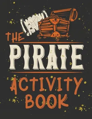 Le livre parfait pour les enfants qui aiment les pirates, le jeu de labyrinthe, les pages de coloriage, trouver la différence, combien ? et plus encore... Le livre d'activité des pirates. - Perfect Book for Kids that Love Pirates, Maze Game, Coloring Pages, Find the Difference, How Many? and More.The Pirate Activity Book.
