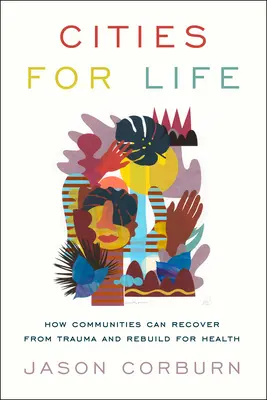 Villes pour la vie : comment les communautés peuvent se remettre d'un traumatisme et reconstruire pour la santé - Cities for Life: How Communities Can Recover from Trauma and Rebuild for Health