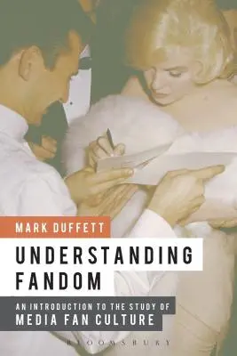 Comprendre le fandom : Une introduction à l'étude des médias et de la culture des fans - Understanding Fandom: An Introduction to the Study of Media Fan Culture