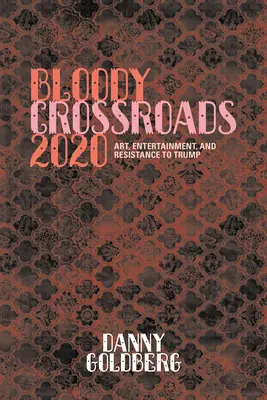 Bloody Crossroads 2020 : Art, divertissement et résistance à Trump - Bloody Crossroads 2020: Art, Entertainment, and Resistance to Trump