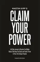 Réclamez votre pouvoir - Un voyage de 40 jours pour dissoudre les traumatismes cachés qui vous maintiennent bloqué et enfin prospérer dans le but unique de votre vie. - Claim Your Power - A 40-Day Journey to Dissolve the Hidden Traumas That Keep You Stuck and Finally Thrive in Your Life's Unique Purpose