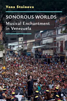 Mondes sonores : l'enchantement musical au Venezuela - Sonorous Worlds: Musical Enchantment in Venezuela