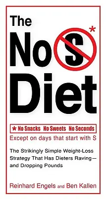 Le régime sans S : La stratégie de perte de poids d'une simplicité déconcertante qui fait perdre des kilos aux adeptes du régime. - The No S Diet: The Strikingly Simple Weight-Loss Strategy That Has Dietersraving--And Dropping Pounds