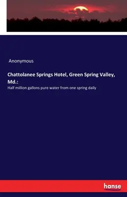 Chattolanee Springs Hotel, Green Spring Valley, Md. : un demi-million de gallons d'eau pure provenant d'une seule source par jour - Chattolanee Springs Hotel, Green Spring Valley, Md.: Half million gallons pure water from one spring daily