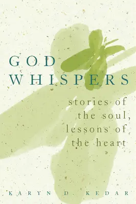 Chuchotements de Dieu : Histoires de l'âme, leçons de cœur - God Whispers: Stories of the Soul, Lessons of the Heart