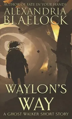 La voie de Waylon : Une nouvelle de Ghost Walker - Waylon's Way: A Ghost Walker short story