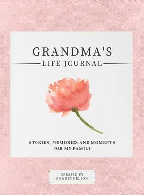 Journal de la vie de grand-mère : Histoires, souvenirs et moments pour ma famille Un journal guidé pour partager la vie de grand-mère - Grandma's Life Journal: Stories, Memories and Moments for My Family A Guided Memory Journal to Share Grandma's Life