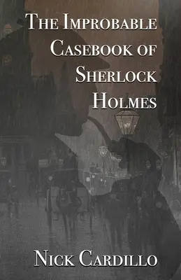 Le recueil de cas improbables de Sherlock Holmes - The Improbable Casebook of Sherlock Holmes