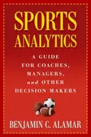Sports Analytics : Un guide pour les entraîneurs, les managers et les autres décideurs - Sports Analytics: A Guide for Coaches, Managers, and Other Decision Makers