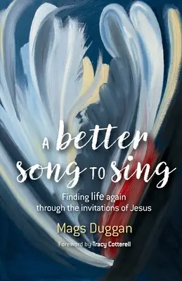 Une meilleure chanson à chanter - Retrouver la vie grâce aux invitations de Jésus - Better Song to Sing - Finding life again through the invitations of Jesus