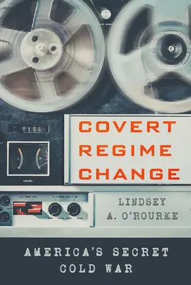 Covert Regime Change : La guerre froide secrète de l'Amérique - Covert Regime Change: America's Secret Cold War