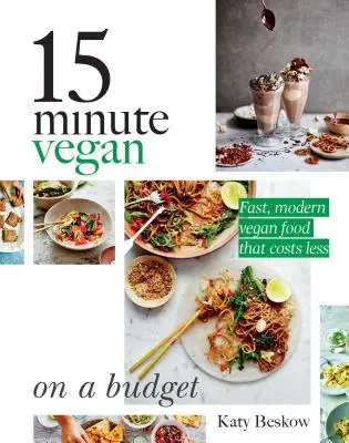 15 Minute Vegan : Un budget à la portée de tous : Des plats végétaliens rapides et modernes qui coûtent moins cher - 15 Minute Vegan: On a Budget: Fast, Modern Vegan Food That Costs Less